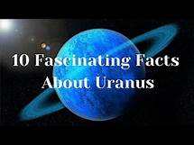 Video thumbnail for 10 Fascinating Facts About Uranus