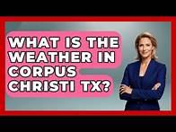 Video thumbnail for What Is The Weather In Corpus Christi TX? - Weather Watchdog