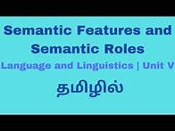 Video thumbnail for Semantic Features and Semantic Roles | Language and Linguistics| Unit V| தமிழில்