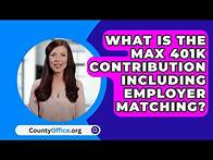 Video thumbnail for What Is The Max 401K Contribution Including Employer Matching? - CountyOffice.org