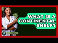Video thumbnail for What Is a Continental Shelf? - Earth Science Answers