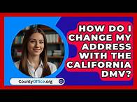 Video thumbnail for How Do I Change My Address with the California DMV? | CountyOffice News