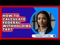 Video thumbnail for How To Calculate Federal Withholding Tax? - CountyOffice.org
