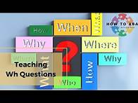 Video thumbnail for Strategies to Teach ‘Wh’ Questions to Kids Using ABA