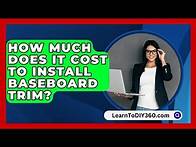 Video thumbnail for How Much Does It Cost To Install Baseboard Trim? - LearnToDIY360.com