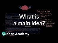Video thumbnail for What is a main idea? | Reading | Khan Academy