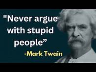 Video thumbnail for Never argue with stupid people - Mark Twain || Inspiring Quotes || Mark Twain Quotes || Quotes Expo