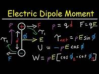 Video thumbnail for Electric Dipole Moment, Force, Torque, Potential Energy, Work, Electric Field, Physics