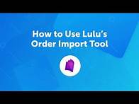 Video thumbnail for How to Use Lulu's Order Import Tool | Tutorial