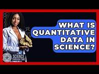 Video thumbnail for What Is Quantitative Data In Science? - Science Through Time