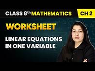 Video thumbnail for Linear Equations in One Variable - Worksheet | Class 8 Mathematics Chapter 2 | CBSE 2024-25