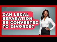 Video thumbnail for Can Legal Separation Be Converted To Divorce? - Better Family Relationships