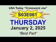 Video thumbnail for S03E061 USA Today Crossword "Best Part" January 2, 2025