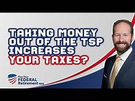 Video thumbnail for When You Take Money Out Of The TSP, Does It Increase Your Taxes?