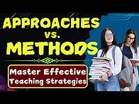 Video thumbnail for Approaches vs Methods: Master Effective Teaching Strategies