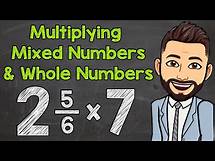 Video thumbnail for Multiplying Mixed Numbers and Whole Numbers | Math with Mr. J