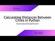 Video thumbnail for Calculating Distance Between Cities in Python