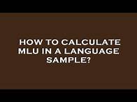 Video thumbnail for How to calculate mlu in a language sample?