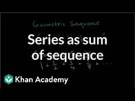 Video thumbnail for Series as sum of sequence | Sequences, series and induction | Precalculus | Khan Academy