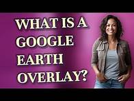 Video thumbnail for What is a Google Earth overlay?