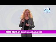 Video thumbnail for NHSGGC - BSL Mental Health A-Z: Mental Health Act (Care & Treatment) (Scotland) 2003