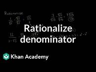 Video thumbnail for How to rationalize a denominator | Exponent expressions and equations | Algebra I | Khan Academy