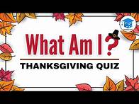 Video thumbnail for Thanksgiving Quiz - What Am I?