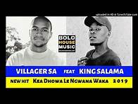Video thumbnail for Villager SA feat King Salama - Kea Dhowa Le Ngwana Waka [2019]