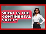 Video thumbnail for What Is The Continental Shelf? - Polar Regions Uncovered